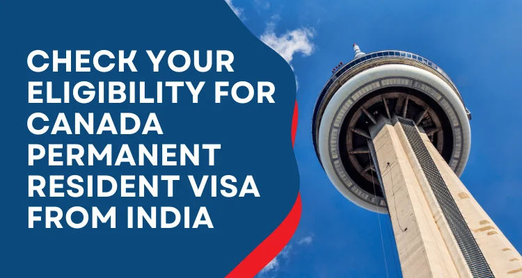 Check Your Eligibility For Canada Permanent Resident Visa From India
