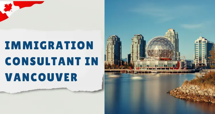 Top Immigration Consultant in Vancouver for Visa Help