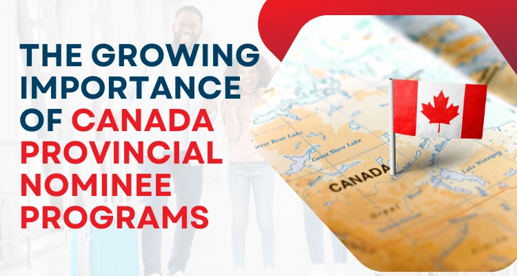 The Growing Importance Of Canada Provincial Nominee Programs