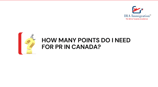 How Many Points Do I Need for PR in Canada?