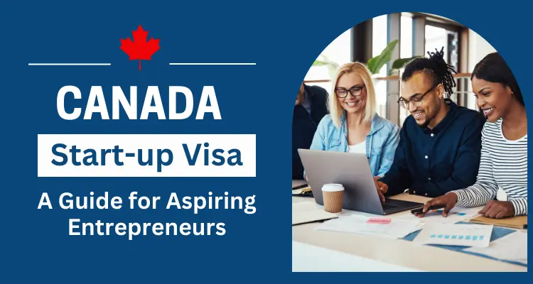 Canada Start-Up Visa: A Guide for Entrepreneurs