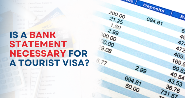 Is a bank statement necessary for a tourist visa?
