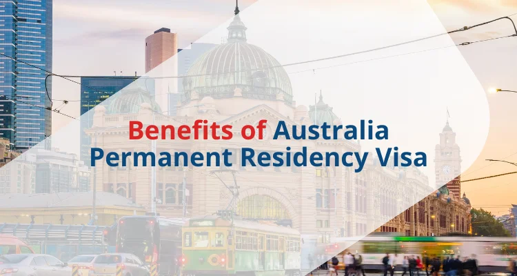 Benefits of Australia Permanent Residency Visa
