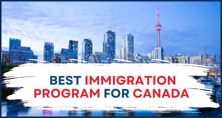 Which Is The Best Immigration Program For Canada?