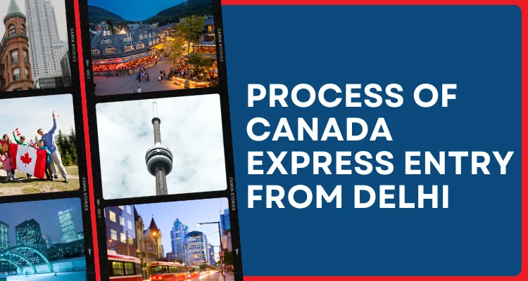 Process of Canada Express entry from Delhi