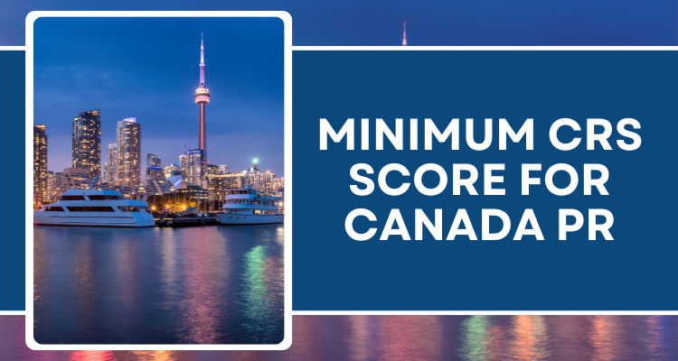 What Is The Minimum CRS Score For Canada PR?