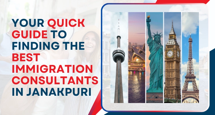 Your Quick Guide To Finding The Best Immigration Consultants In Janakpuri