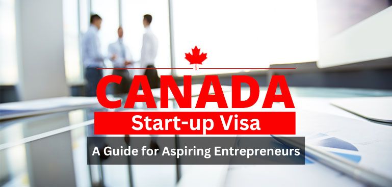 Canada Start-Up Visa: A Guide for Aspiring Entrepreneurs