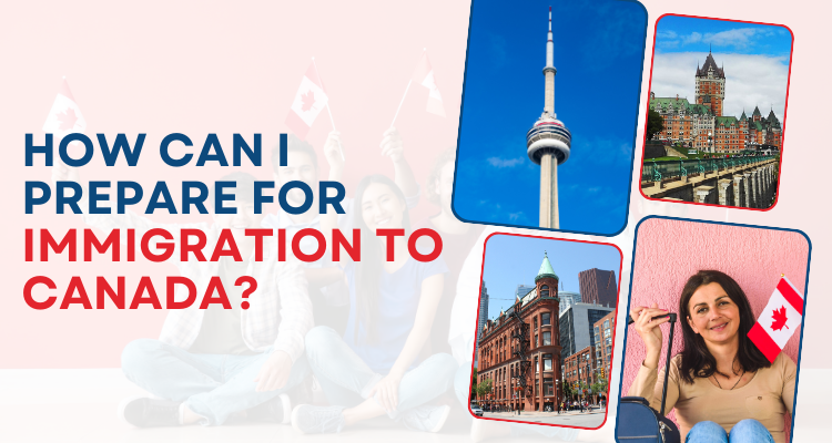 How Can I Prepare For Immigration To Canada?