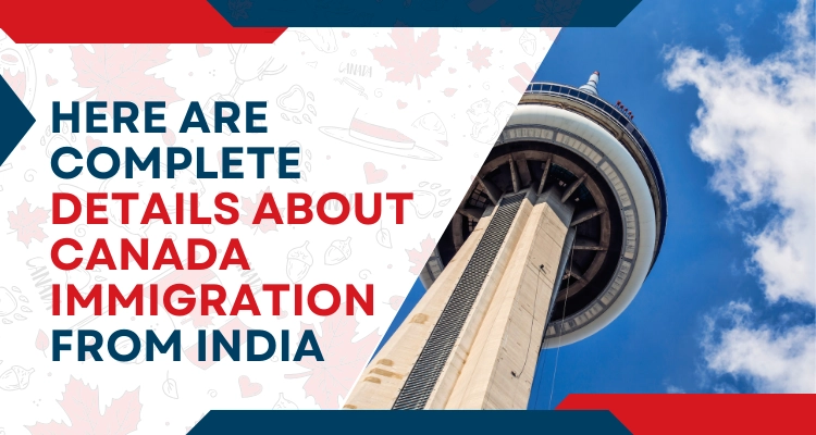 Here are complete details about Canada Immigration from India