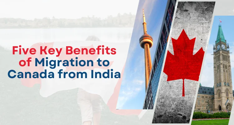 Five Key Benefits Of Migration To Canada From India
