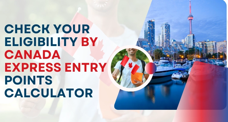 Check your Eligibility by Canada Express Entry Points Calculator