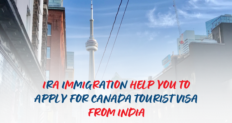IRA Immigration help you to apply for Canada tourist visa from India