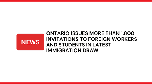 Ontario issues more than 1,800 invitations to foreign workers and students in latest immigration draw