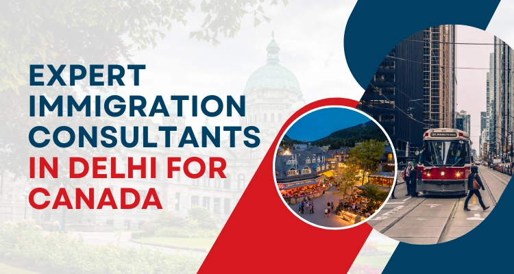 Expert Immigration consultants in Delhi for Canada