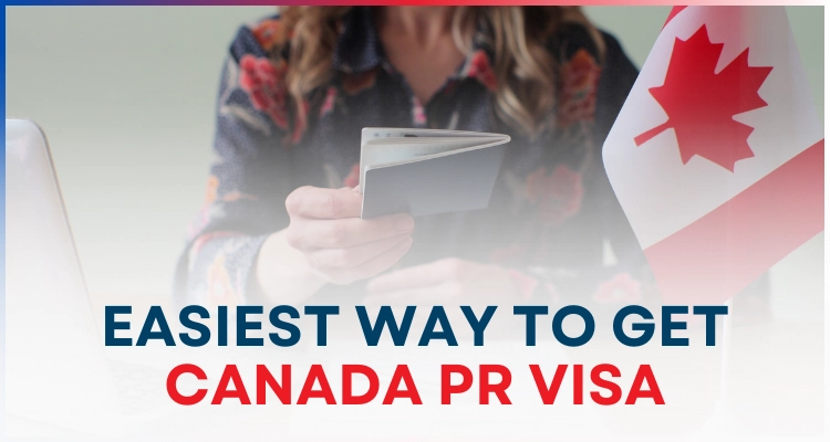 What Is The Easiest Way To Get Canada PR Visa?