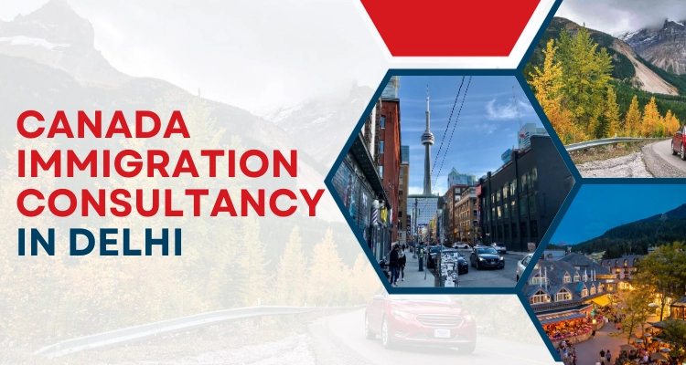 Canada immigration consultancy in Delhi